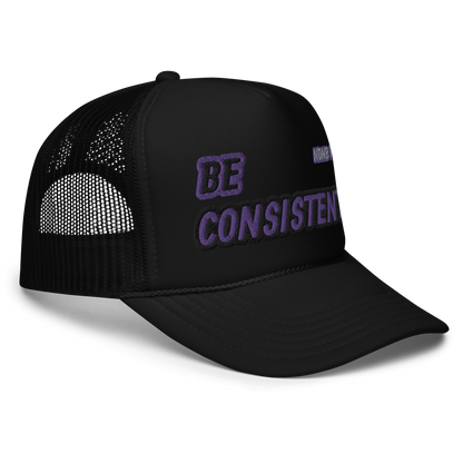 Be Consistent Foam Trucker Hat