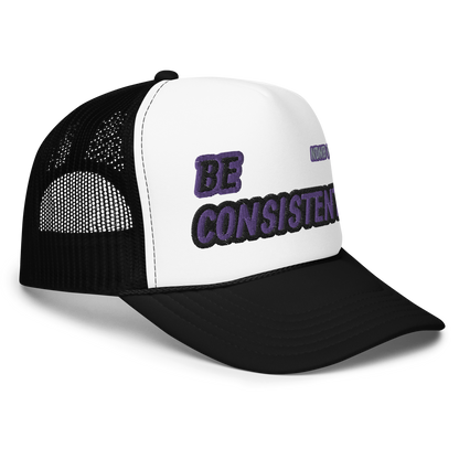 Be Consistent Foam Trucker Hat