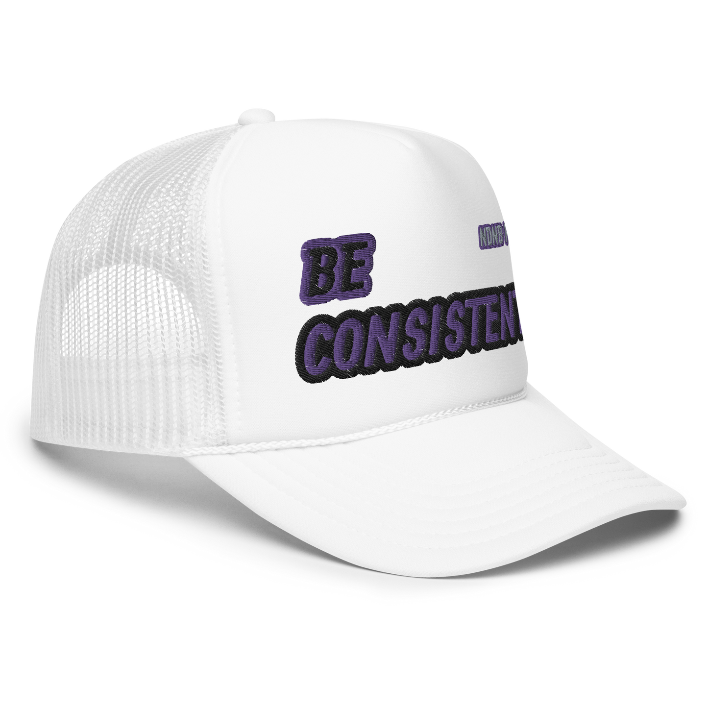 Be Consistent Foam Trucker Hat