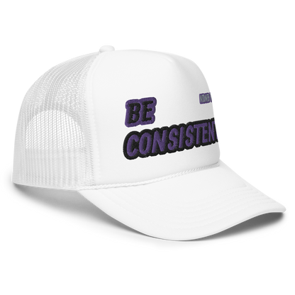 Be Consistent Foam Trucker Hat